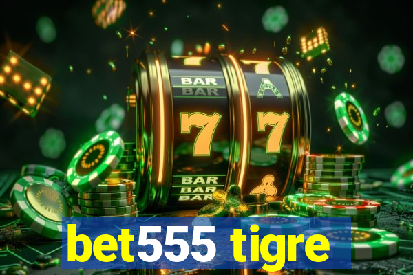 bet555 tigre